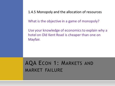 1.4.5 Monopoly and the allocation of resources What is the objective in a game of monopoly? Use your knowledge of economics to explain why a hotel on Old.