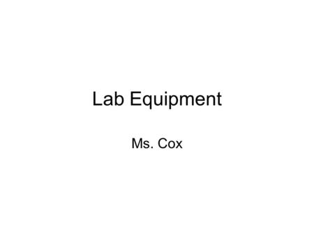 Lab Equipment Ms. Cox.