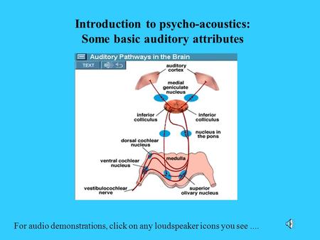 Introduction to psycho-acoustics: Some basic auditory attributes For audio demonstrations, click on any loudspeaker icons you see....