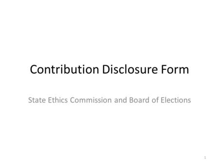 Contribution Disclosure Form State Ethics Commission and Board of Elections 1.