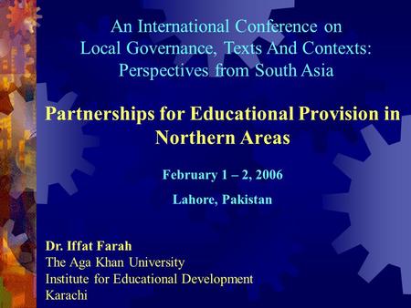 Partnerships for Educational Provision in Northern Areas Dr. Iffat Farah The Aga Khan University Institute for Educational Development Karachi February.