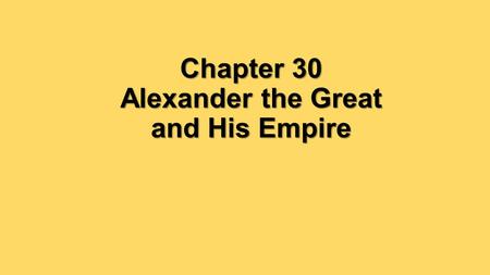 Chapter 30 Alexander the Great and His Empire