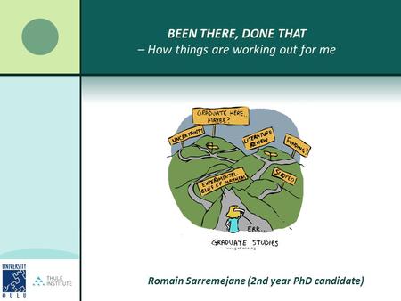 BEEN THERE, DONE THAT – How things are working out for me www.gradhacker.org Romain Sarremejane (2nd year PhD candidate)