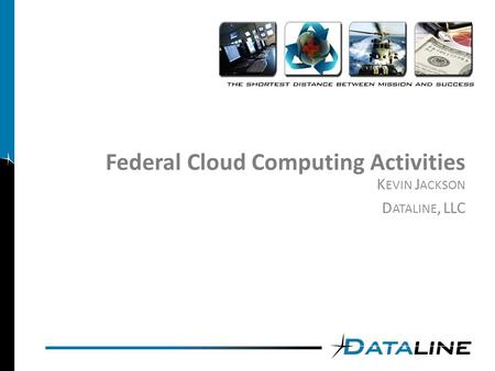 Federal Cloud Computing Activities K EVIN J ACKSON D ATALINE, LLC.