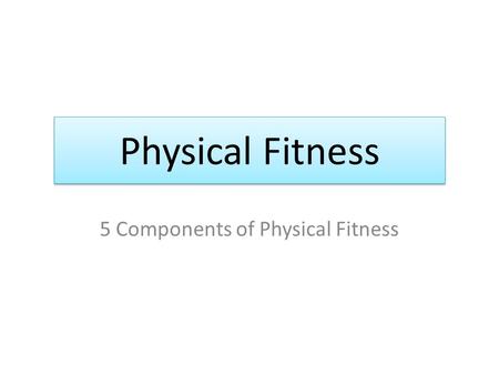 5 Components of Physical Fitness