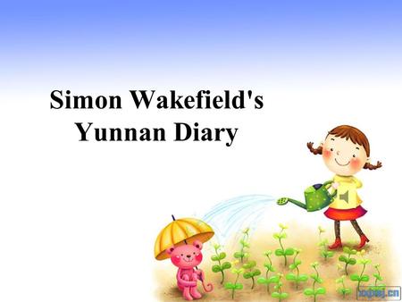 Simon Wakefield's Yunnan Diary. Fast reading Para 1 Para 2 Para 3 Para 4 Para 5 Para 6Naxi ethnic group Simon ’ s feeling Naxi music Yunnan Lijiang The.