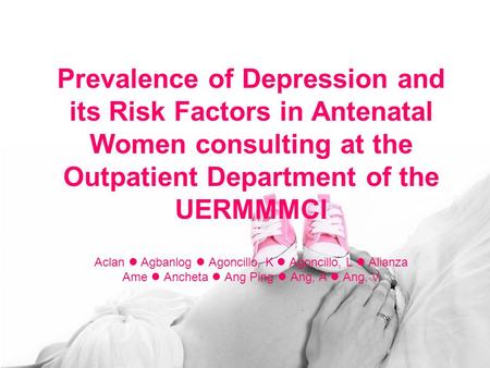 Prevalence of Depression and its Risk Factors in Antenatal Women consulting at the Outpatient Department of the UERMMMCI Aclan Agbanlog Agoncillo, K Agoncillo,