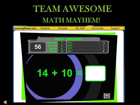 TEAM AWESOME MATH MAYHEM! Play the game! IT’S QUIZ TIME!