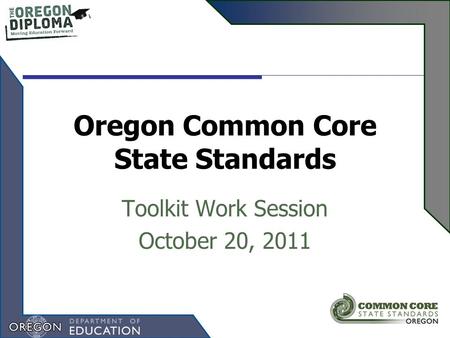 Oregon Common Core State Standards Toolkit Work Session October 20, 2011.