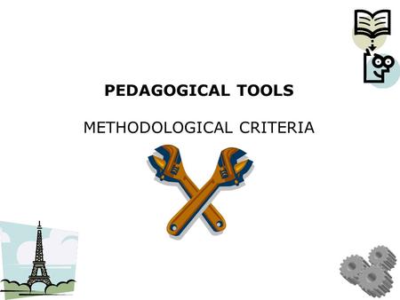 PEDAGOGICAL TOOLS METHODOLOGICAL CRITERIA. The methodological tools should… - be culturally sensitive, - consider age and use the knowledge of old generation.