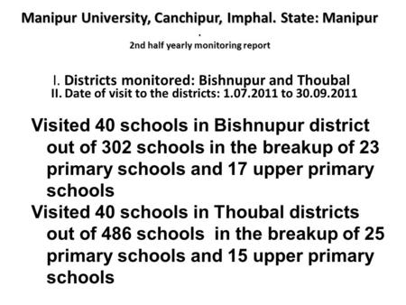 Manipur University, Canchipur, Imphal. State: Manipur. 2nd half yearly monitoring report I. Districts monitored: Bishnupur and Thoubal II. Date of visit.