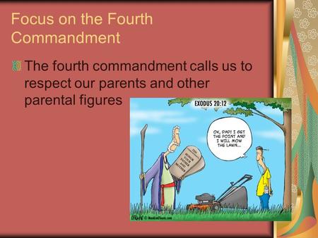 Focus on the Fourth Commandment The fourth commandment calls us to respect our parents and other parental figures.