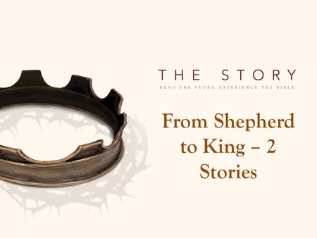 From Shepherd to King – 2 Stories. David - From Shepherd to King – 2 Stories 1. David is chosen as king. 1 Samuel 16-17 – God saw David with the potential.