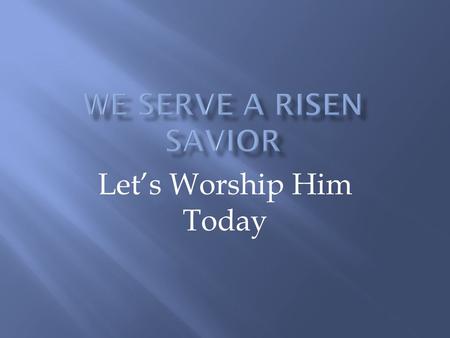 Let’s Worship Him Today. I Will Sing of the Mercies I will sing of the mercies of the Lord forever, I will sing, I will sing. I will sing of the mercies.