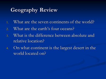 Geography Review What are the seven continents of the world?