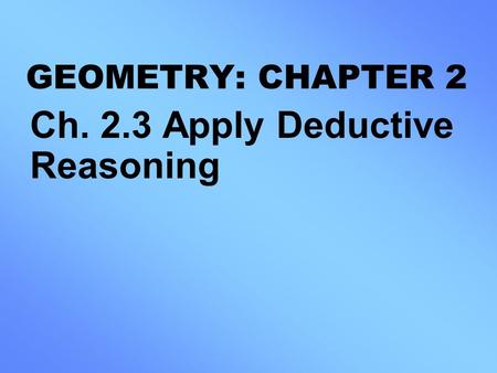 Ch. 2.3 Apply Deductive Reasoning