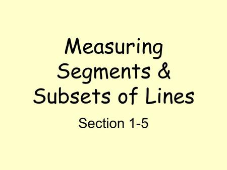 Measuring Segments & Subsets of Lines Section 1-5.