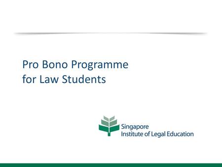 Pro Bono Programme for Law Students. Framework Programme Aims Practice of law as a service vocation Experience how the law works in real life 20 hours.