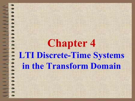 Chapter 4 LTI Discrete-Time Systems in the Transform Domain