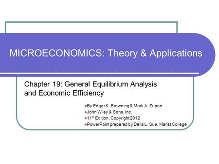 MICROECONOMICS: Theory & Applications By Edgar K. Browning & Mark A. Zupan John Wiley & Sons, Inc. 11 th Edition, Copyright 2012 PowerPoint prepared by.