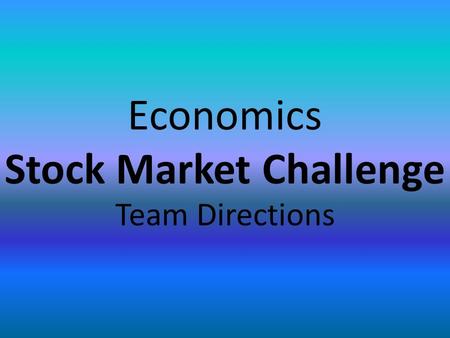 Economics Stock Market Challenge Team Directions.