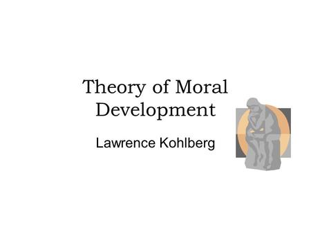 Theory of Moral Development Lawrence Kohlberg. Lawrence Kohlberg (a professor at Harvard University) became famous for his early work in the early 70s.