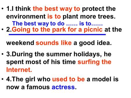 1.I think the best way to protect the environment is to plant more trees. 2.Going to the park for a picnic at the weekend sounds like a good idea. 3.During.