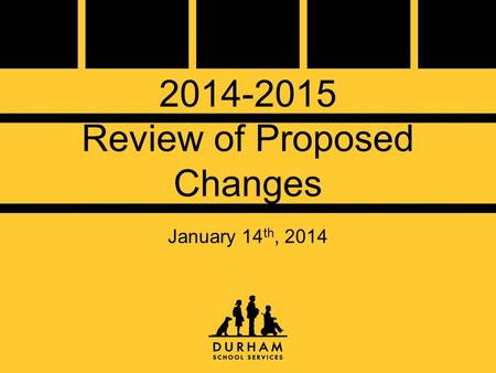 2014-2015 Review of Proposed Changes January 14 th, 2014.