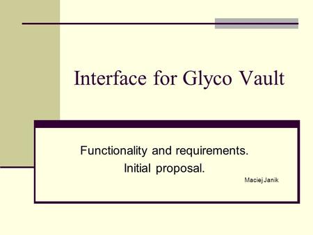 Interface for Glyco Vault Functionality and requirements. Initial proposal. Maciej Janik.