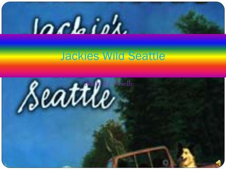 Made By Arielle Jackies Wild Seattle About the book The main characters in this book are Shannon, Cody, Uncle Neal, Jackie, and Tyler. The story takes.