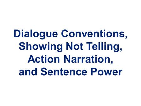 Dialogue Conventions, Showing Not Telling, Action Narration,