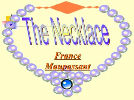 FranceMaupassant Guy de Maupassant (1850-1893) born in Normandy,France. Most of his works were about everyday life of the simple humble people. He.