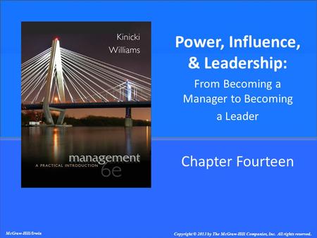 Chapter Fourteen Power, Influence, & Leadership: From Becoming a Manager to Becoming a Leader McGraw-Hill/Irwin Copyright © 2013 by The McGraw-Hill Companies,