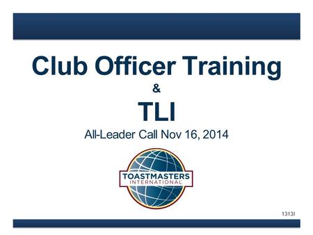 Club Officer Training & TLI All-Leader Call Nov 16, 2014 1313I.