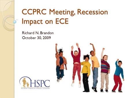 CCPRC Meeting, Recession Impact on ECE Richard N. Brandon October 30, 2009.