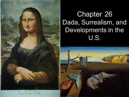 Chapter 26 Dada, Surrealism, and Developments in the U.S.