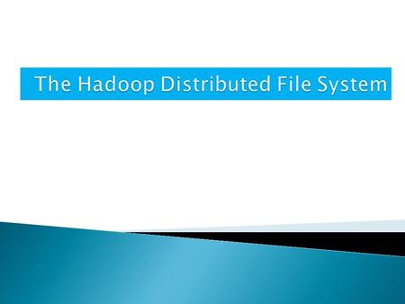  Introduction  Architecture NameNode, DataNodes, HDFS Client, CheckpointNode, BackupNode, Snapshots  File I/O Operations and Replica Management File.