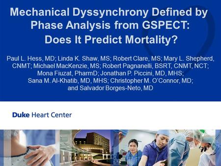 All Rights Reserved, Duke Medicine 2008 Mechanical Dyssynchrony Defined by Phase Analysis from GSPECT: Does It Predict Mortality? Paul L. Hess, MD; Linda.