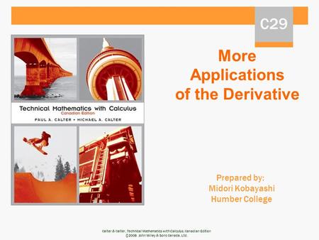 Calter & Calter, Technical Mathematics with Calculus, Canadian Edition ©2008 John Wiley & Sons Canada, Ltd. More Applications of the Derivative Prepared.