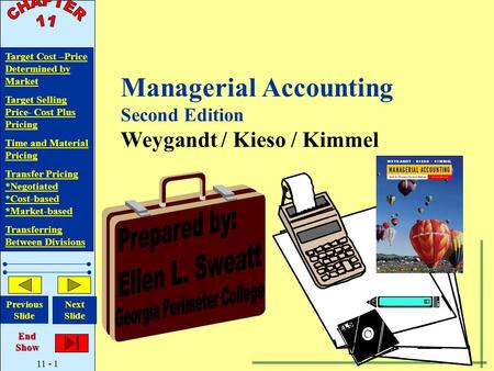 11 - 1 Target Cost –Price Determined by Market Target Selling Price- Cost Plus Pricing Time and Material Pricing Transfer Pricing *Negotiated *Cost-based.