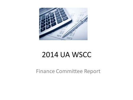 2014 UA WSCC Finance Committee Report. EOY 2013 Balance Sheet.