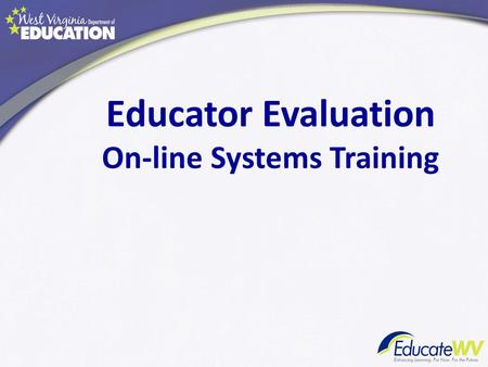 Educator Evaluation On-line Systems Training. History of the Evaluation System In 2011-2012, the new Evaluation System was piloted in 25 schools. In 2012,