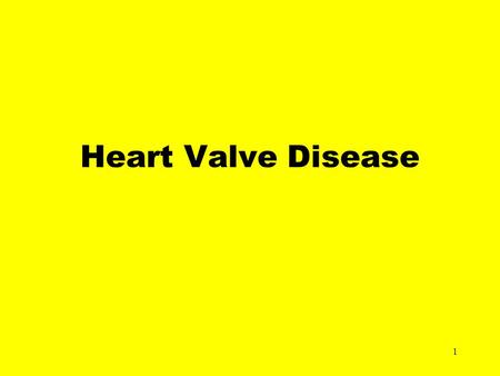 1 Heart Valve Disease. 2 3 4 5 Valvular heart disease Valves make sure blood flows in a forward direction –no backward leakage Tricuspid and mitral.