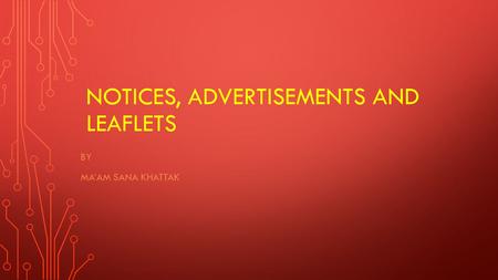 NOTICES, ADVERTISEMENTS AND LEAFLETS BY MA’AM SANA KHATTAK.