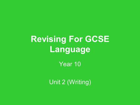 Revising For GCSE Language Year 10 Unit 2 (Writing)