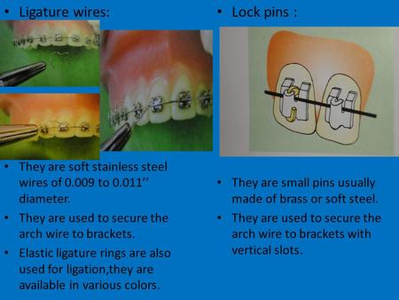 Ligature wires: Lock pins :