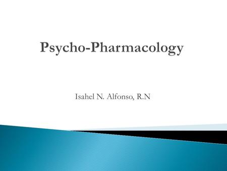 Isahel N. Alfonso, R.N.  Selective Serotonin Reuptake Inhibitor (SSRI) Fluoxetine Fluvoxamine Paroxetine Sertraline Citalopram  Tricyclic Compound (TCA)