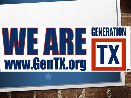 WHAT IS GENERATION TX WEEK? A TIME TO PLAN THE FUTURE FOCUS ON THE PURSUIT OF HIGHER EDUCATION BEGIN PLANNING FOR LIFE AFTER HIGH SCHOOL.