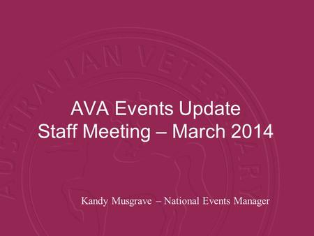 AVA Events Update Staff Meeting – March 2014 Kandy Musgrave – National Events Manager.