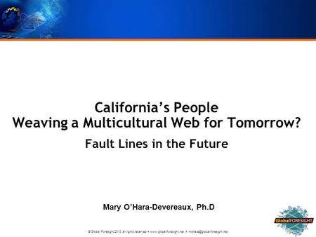 © Global Foresight 2010 all rights reserved    California’s People Weaving a Multicultural Web for.